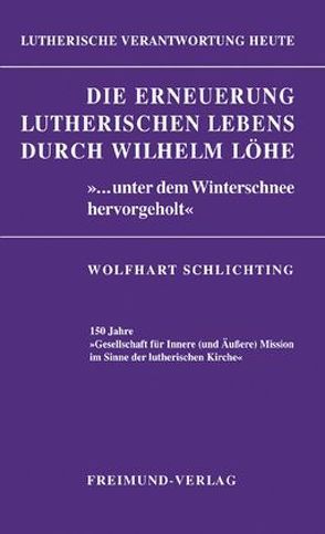 Die Erneuerung lutherischen Lebens durch Wilhelm Löhe von Schlichting,  Wolfhart