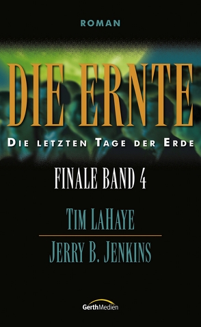 Die Ernte – Finale 4 von Jenkins,  Jerry B., LaHaye,  Tim