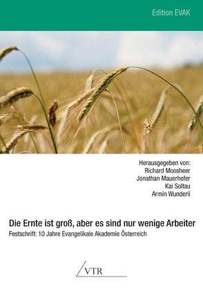 Die Ernte ist groß, aber es sind nur wenige Arbeiter von Mauerhofer,  Jonathan, Moosheer,  Richard, Soltau,  Kai, Wunderli,  Armin