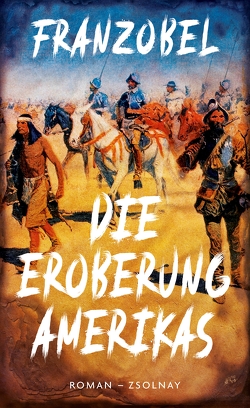 Die Eroberung Amerikas von Franzobel