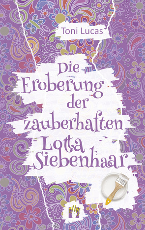 Die Eroberung der zauberhaften Lotta Siebenhaar von Lucas,  Toni