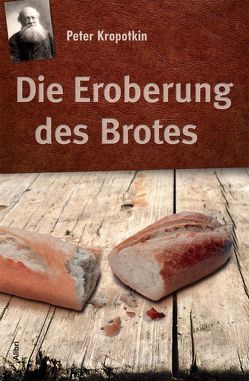 Die Eroberung des Brotes von Kropotkin,  Peter, Mümken,  Jürgen