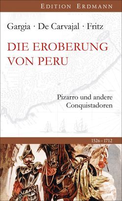 Die Eroberung von Peru von Carvajal,  Gaspar de, Fritz,  Samuel, Gargia,  Celso