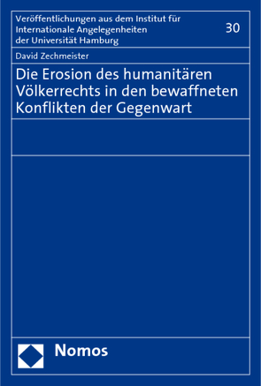 Die Erosion des humanitären Völkerrechts in den bewaffneten Konflikten der Gegenwart von Zechmeister,  David