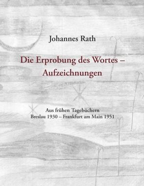 Die Erprobung des Wortes – Aufzeichnungen von Jordy,  Elke, Kappel,  Irene, Rath,  Johannes