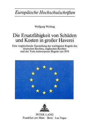 Die Ersatzfähigkeit von Schäden und Kosten in grosser Haverei von Weihtag,  Wolfgang