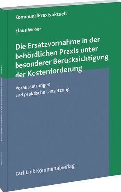 Die Ersatzvornahme in der behördlichen Praxis von Weber,  Klaus