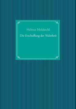 Die Erschaffung der Wahrheit von Moldaschl,  Helmut