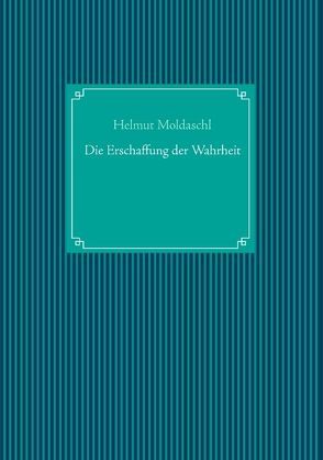 Die Erschaffung der Wahrheit von Moldaschl,  Helmut