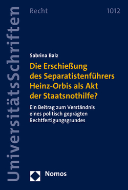 Die Erschießung des Separatistenführers Heinz-Orbis als Akt der Staatsnothilfe? von Balz,  Sabrina