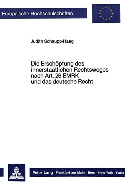 Die Erschöpfung des innerstaatlichen Rechtsweges nach Art. 26 EMRK und das deutsche Recht von Schaupp-Haag,  Judith