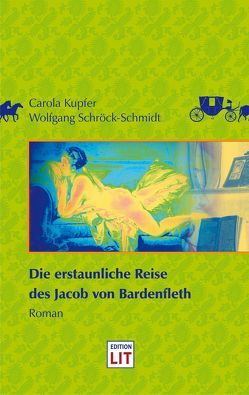 Die erstaunliche Reise des Jacob von Bardenfleth von Kupfer,  Carola, Schröck-Schmidt,  Wolfgang