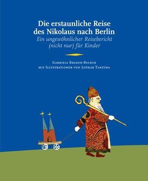 Die erstaunliche Reise des Nikolaus nach Berlin von Braden-Becker,  Gabriela, Tanzyna,  Lothar