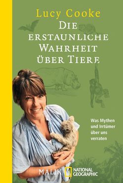 Die erstaunliche Wahrheit über Tiere von Cooke,  Lucy, Gockel,  Gabriele, Prummer-Lehmair,  Christa, Schwarzer,  Jochen