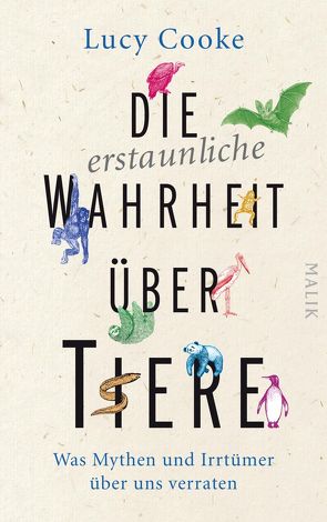 Die erstaunliche Wahrheit über Tiere von Cooke,  Lucy, Gockel,  Gabriele, Prummer-Lehmair,  Christa, Schwarzer,  Jochen