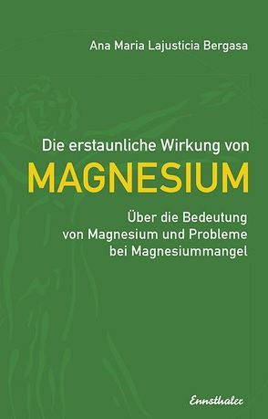 Die erstaunliche Wirkung von Magnesium von Lajusticia Bergasa,  Ana Maria