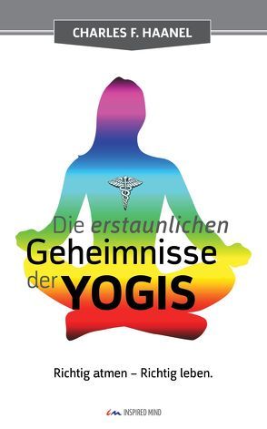 Die erstaunlichen Geheimnisse der Yogis von Haanel,  Charles F., Lachmayr,  Adriane, Rudolph,  Helmar