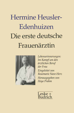 Die erste deutsche Frauenärztin Lebenserinnerungen von Heusler-Edenhuizen,  Hermine, Prahm,  Heyo