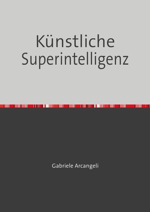 Die erste eigene Superintelligenz von Arcangeli,  Gabriele