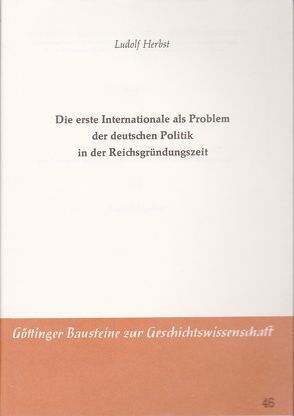 Die erste Internationale als Problem der deutschen Politik in der Reichsgründungszeit von Herbst,  Ludolf