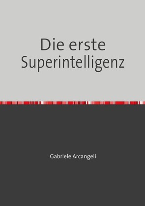 Die erste Superintelligenz von Arcangeli,  Gabriele