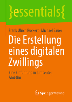 Die Erstellung eines digitalen Zwillings von Rückert,  Frank Ulrich, Sauer,  Michael