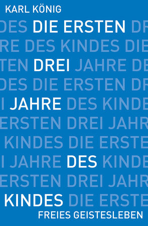 Die ersten drei Jahre des Kindes von König,  Karl, Soldner,  Georg