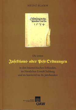 Die ersten Infektions- oder Pestordnungen in den österreichischen Erblanden, im Fürstlichen Erzstift Salzburg und im Innviertel im 16. Jahrhundert von Flamm,  Heinz