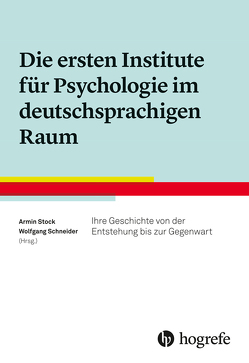 Die ersten Institute für Psychologie im deutschsprachigen Raum von Schneider,  Wolfgang, Stock,  Armin