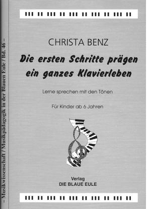 Die ersten Schritte prägen ein ganzes Klavierleben von Benz,  Christa