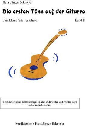 Die ersten Töne auf der Gitarre. Eine kleine Gitarrenschule / Die ersten Töne auf der Gitarre (II) von Eckmeier,  Hans J