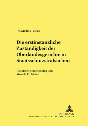 Die erstinstanzliche Zuständigkeit der Oberlandesgerichte in Staatsschutzstrafsachen von Passek,  Iris