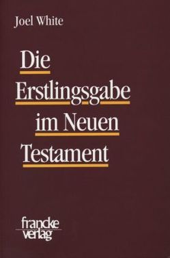 Die Erstlingsgabe im Neuen Testament von White,  Joel