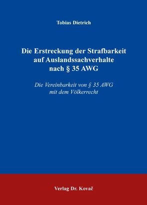 Die Erstreckung der Strafbarkeit auf Auslandssachverhalte nach § 35 AWG von Dietrich,  Tobias