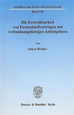 Die Erstreikbarkeit von Firmentarifverträgen mit verbandsangehörigen Arbeitgebern. von Richter,  Julian