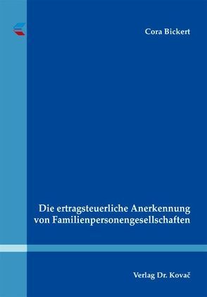 Die ertragsteuerliche Anerkennung von Familienpersonengesellschaften von Bickert,  Cora