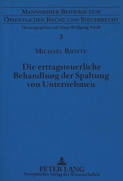 Die ertragsteuerliche Behandlung der Spaltung von Unternehmen von Riotte,  Michael