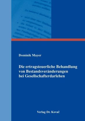 Die ertragsteuerliche Behandlung von Bestandsveränderungen bei Gesellschafterdarlehen von Mayer,  Dominik