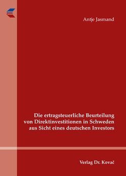 Die ertragsteuerliche Beurteilung von Direktinvestitionen in Schweden aus Sicht eines deutschen Investors von Jasmand,  Antje