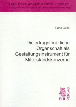 Die ertragsteuerliche Organschaft als Gestaltungsinstrument für Mittelstandskonzerne von Göke,  Elena