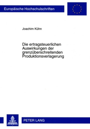 Die ertragsteuerlichen Auswirkungen der grenzüberschreitenden Produktionsverlagerung von Kühn,  Joachim