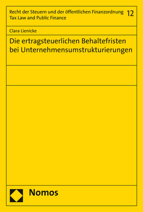 Die ertragsteuerlichen Behaltefristen bei Unternehmensumstrukturierungen von Lienicke,  Clara