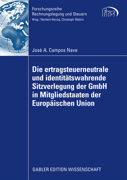 Die ertragsteuerneutrale und identitätswahrende Sitzverlegung der GmbH in Mitgliedstaaten der Europäischen Union von Campos Nave,  José A., Watrin,  Prof. Dr. Christoph