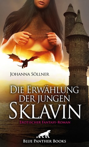 Die Erwählung der jungen Sklavin | Erotischer Fantasy-Roman von Söllner,  Johanna