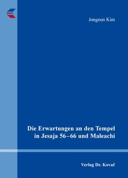 Die Erwartungen an den Tempel in Jesaja 56-66 und Maleachi von Kim,  Jongeun