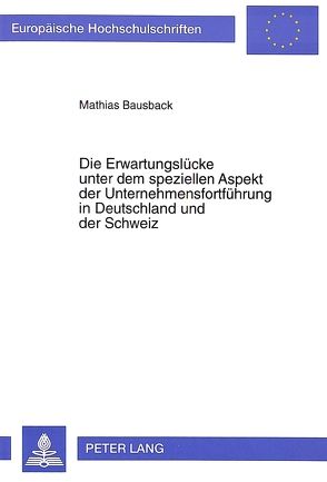 Die Erwartungslücke unter dem speziellen Aspekt der Unternehmensfortführung in Deutschland und der Schweiz von Bausback,  Mathias