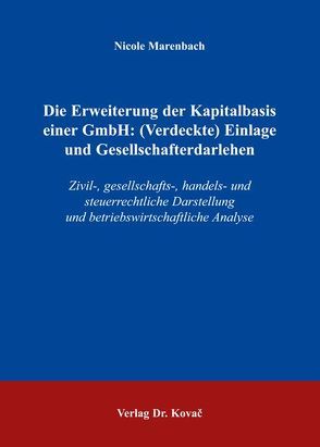 Die Erweiterung der Kapitalbasis einer GmbH: (Verdeckte) Einlage und Gesellschafterdarlehen von Marenbach,  Nicole