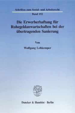 Die Erwerberhaftung für Ruhegeldanwartschaften bei der übertragenden Sanierung. von Lohkemper,  Wolfgang