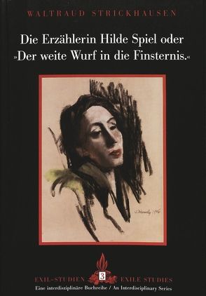 Die Erzählerin Hilde Spiel oder «Der weite Wurf in die Finsternis» von Strickhausen,  Waltraud