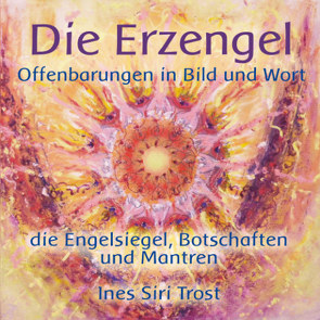 Die Erzengel – Offenbarungen in Bild und Wort von Trost,  Ines Siri